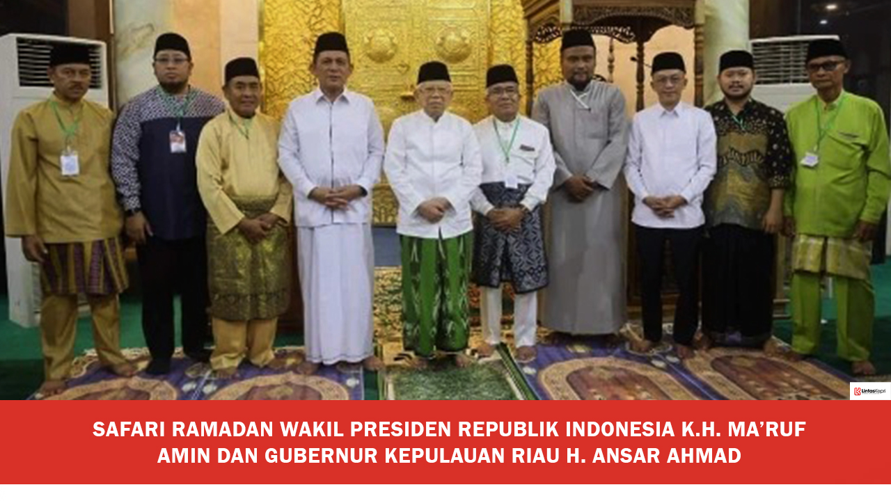 Safari Ramadan Wakil Presiden Republik Indonesia K.H. Ma’ruf Amin Dan Gubernur Kepulauan Riau H. Ansar Ahmad (2)